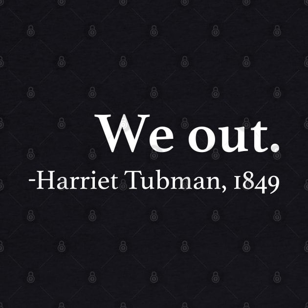 We Out Harriet Tubman Quote by EbukaAmadiObi19